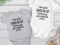 I am your Fathers Day Gift Mummy says you're welcome Funny Baby Bodysuit for Dad