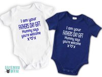 I am your Fathers Day Gift Mummy says you're welcome Funny Baby Bodysuit for Dad