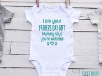 I am your Fathers Day Gift Mummy says you're welcome Funny Baby Bodysuit for Dad